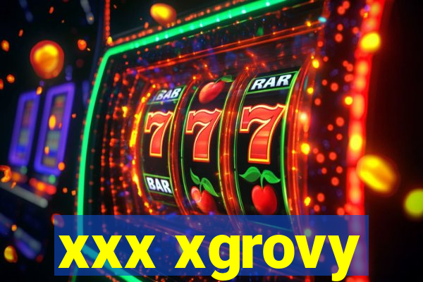 xxx xgrovy